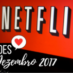 Lançamentos na Netflix: Dezembro 2017